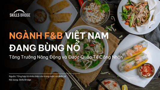 Ngành FnB Việt Nam Đang Bùng Nổ: Tăng Trưởng Năng Động Và Được Quốc Tế Công Nhận