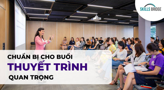 Bạn Cần Chuẩn Bị Gì Cho Buổi Thuyết Trình Quan Trọng?