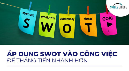 Áp dụng SWOT vào công việc để thăng tiến nhanh hơn