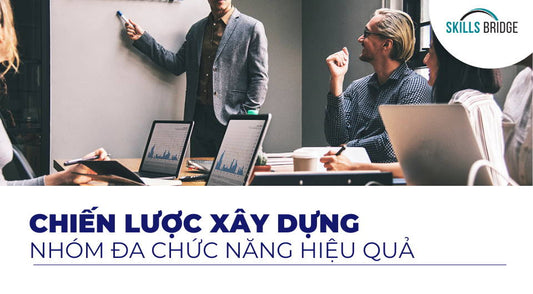 Cross-Functional Team Là Gì? Chiến Lược Xây Dựng Nhóm Đa Chức Năng Hiệu Quả Trong Doanh Nghiệp