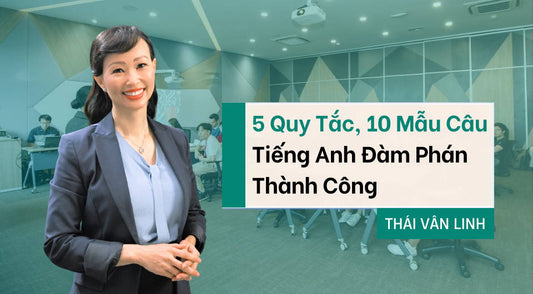 5 Quy Tắc, 10 Mẫu Tiếng Anh Đàm Phán Thành Công Chinh Phục Đối Tác