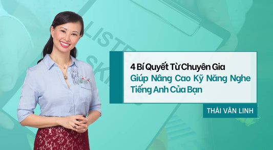 Thuần Thục Kỹ Năng Nghe Nhờ 4 Mẹo Nên Học Từ Chuyên Gia