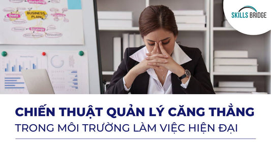 Chiến Thuật Quản Lý Căng Thẳng Trong Môi Trường Làm Việc Hiện Đại