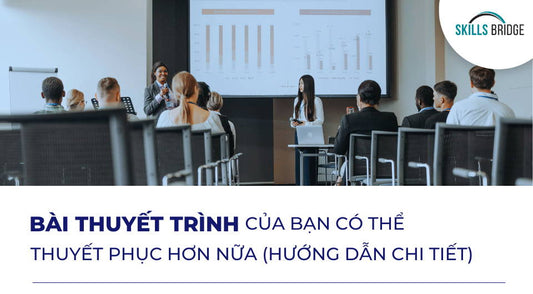 Bài Thuyết Trình Của Bạn Có Thể Thuyết Phục Hơn Nữa (Hướng Dẫn Chi Tiết)