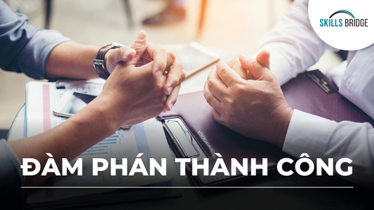 Chinh Phục Nghệ Thuật Đàm Phán Thành Công Từ Con Số 0 - Skills Bridge