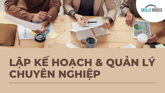 Lập kế hoạch cho thành công: Từ ý tưởng đến thực thi - Skills Bridge