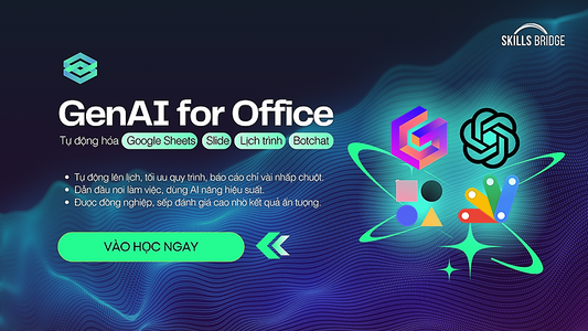 GenAI for Office: Tự động hóa Google Sheets, Slide, Lịch trình và Botchat (New)