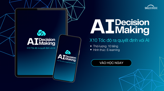 AI for Decision Making - 7 Ngày Ứng Dụng AI Chuyển Dữ Liệu Thành Quyết Định Chiến Lược (New)