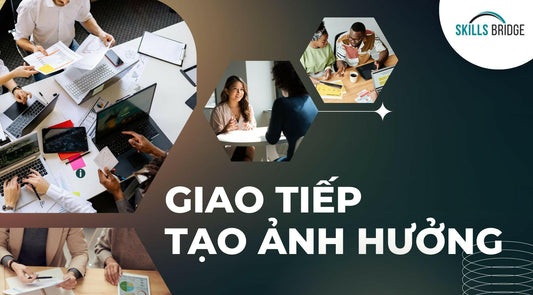 Bí kíp giao tiếp chinh phục cấp trên và cấp dưới từ A-Z - Skills Bridge